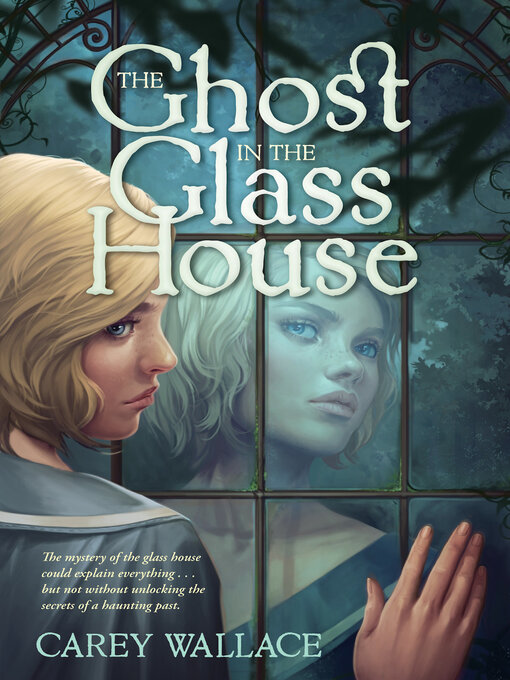 Title details for The Ghost in the Glass House by Carey Wallace - Available